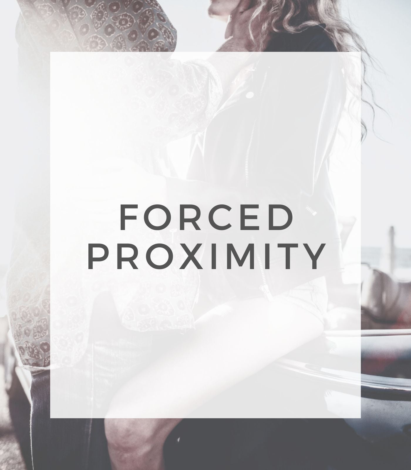 Forced Proximity